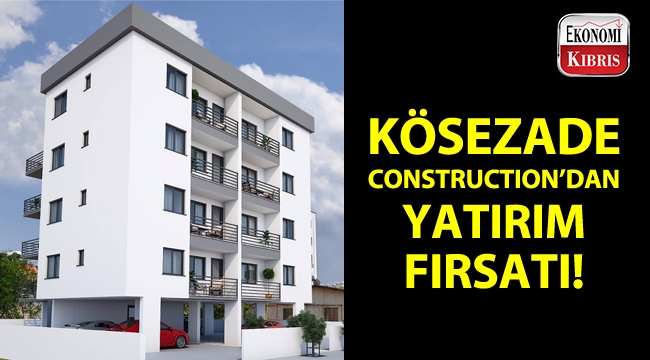 Kösezade Construction'dan yatırım fırsatı