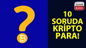 10 soruda kripto parayla ilgili merak edilenler...