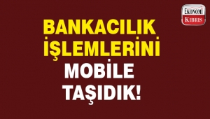 Bankacılık işlemleri için cep telefonunu tercih ediyoruz..