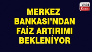 Ekonomistler faizde artış bekliyor