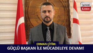 Erman Çitim: “Güçlü Başkan ve Güçlü Türkiye ile mücadeleye devam”