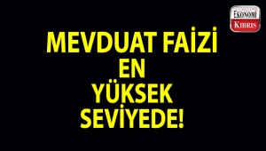 Mevduat faizi, en yüksek seviyede!..