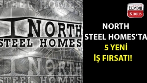 North Steel Homes 5 farklı alanda münhal açtı...