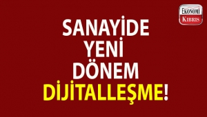 Sanayide yeni dönem: Dijitalleşme!..