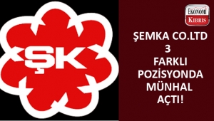 Şemka Co. Ltd. münhal açtı...