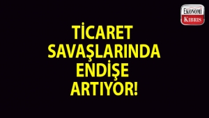 Ticaret savaşları endişesi artıyor!..