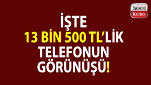 İşte 13 bin 500 TL'lik telefonun görünüşü!..