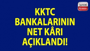 KKTC'deki bankaların kârı %70.54 arttı...