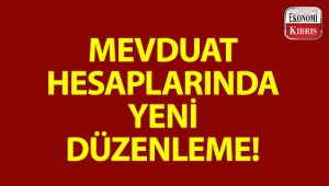Mevduat hesaplarında yeni düzenleme!..