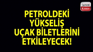 Petrol fiyatlarının yükselişi uçak biletlerini etkileyecek!..