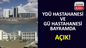 YDÜ Hastahanesi ve GÜ Hastahanesi bayram boyunca 24 saat açık!