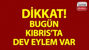 DİKKAT! BUGÜN KIBRIS'TA DEV EYLEM VAR...