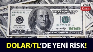 Dolar/TL için yeni risk nedir?