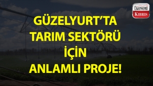 Güzelyurt’ta tarım sektörü için anlamlı proje!..