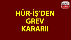 HÜR-İŞ ile üye sendikaları greve gidiyor!