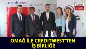 Omağ ile Creditwest Bank'tan iş birliği!..