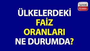 Peki, ülkelerdeki faiz oranları ne durumda?