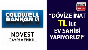 Coldwell Banker Novest Gayrimenkul: “Dövize inat TL ile ev sahibi yapıyoruz!”