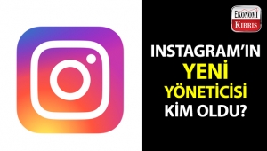 Instagram'ın yeni yöneticisi kim oldu?..
