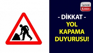Lefkoşa Türk Belediyesi yol kapama duyurusu yaptı!..