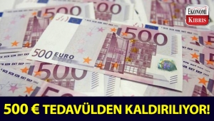 500 euro, önümüzdeki sene tedavülden kaldırılıyor!..