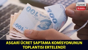 Asgari Ücret Saptama Komisyonunun bugün gerçekleştireceği toplantı ertelendi!..