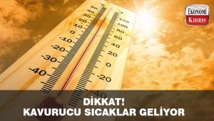 Kavurucu sıcaklar geliyor..
