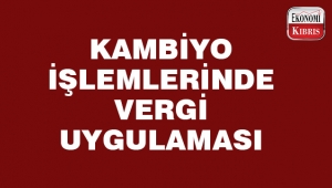 Kambiyo işlemlerinden vergi alınacak!