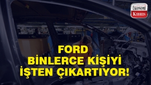 Ford, 12 bin kişiyi işten çıkarıyor