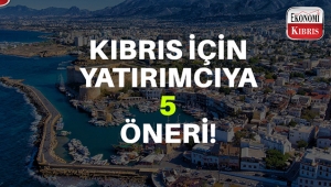 Kıbrıs için yatırımcıya 5 öneri..