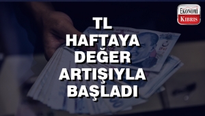 TL, haftaya değer artışıyla başlıyor