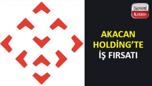 Akacan Holding'te iş fırsatı..