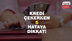 Kredi çekerken dikkat etmeniz gereken 5 detay!