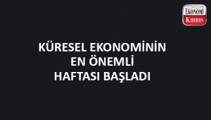 Küresel ekonomi en önemli haftasına başladı..