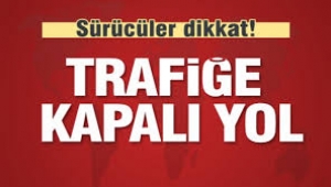 Bu yolu kullanacaklar dikkat.İşte detaylar...