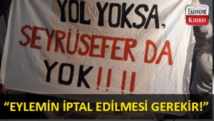 Yol Yoksa Seyrüsefer Da Yok eylemi için iptal çağrısı!