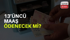 KKTC ekonomisinde 13'üncü maaş belirsizliği!
