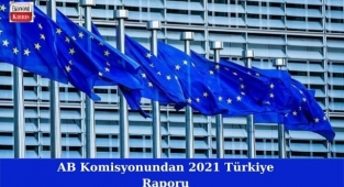 Avrupa Birliği (AB) Komisyonun'dan, 2021 Türkiye Raporu! İşte detaylar...