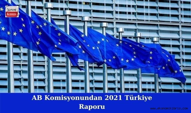 Avrupa Birliği (AB) Komisyonun'dan, 2021 Türkiye Raporu! İşte detaylar...