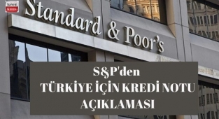 S&P Türkiye'nin kredi notunu teyit etti! İşte detaylar...