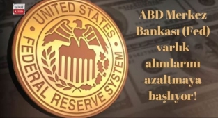 ABD Merkez Bankası (Fed) varlık alımlarını azaltmaya başlıyor! İşte detaylar...