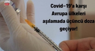 Covid-19'a karşı Avrupa ülkeleri aşılamada üçüncü doza geçiyor! İşte detaylar...