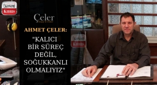Kıbrıslı İş İnsanı Çeler Ahşap ve Dekorasyon Direktörü Ahmet Çeler Ekonomideki Belirsizliği Yorumladı