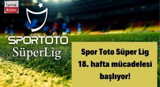 Süper Lig'de heyecan 18. hafta maçlarıyla devam edecek! İşte detaylar...