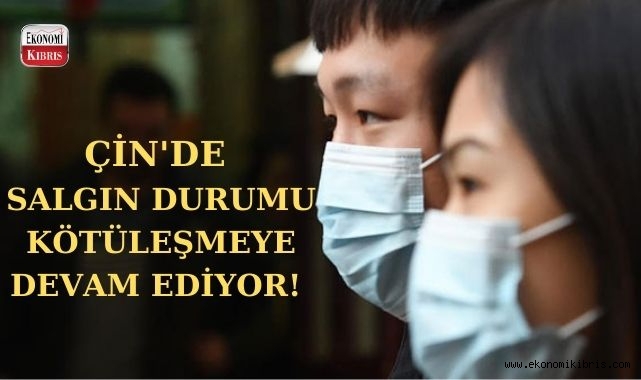 Çin'de salgın durumu kötüleşmeye devam ediyor! İşte detaylar...