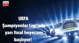 UEFA Şampiyonlar Ligi'nde yarı final heyecanı başlıyor! İşte detaylar...