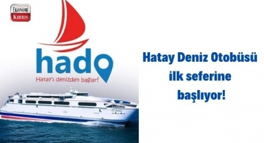 Hatay Deniz Otobüsü - HADO ilk seferine başlıyor! İşte detaylar...