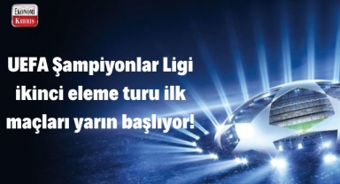UEFA Şampiyonlar Ligi ikinci eleme turu ilk maçları yarın başlayacak! İşte detaylar...