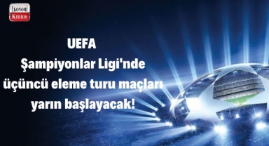 UEFA Şampiyonlar Ligi'nde üçüncü eleme turu maçları yarın başlayacak! İşte detaylar...
