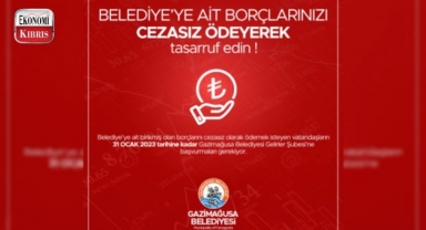 Gazimağusa Belediyesi'ne borçlar 31 Ocak'a kadar cezasız ödenebilecek! İşte detaylar...